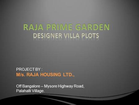 RAJA PRIME GARDEN Designer villa plots M/s. RAJA HOUSING LTD.,