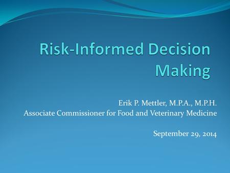 Erik P. Mettler, M.P.A., M.P.H. Associate Commissioner for Food and Veterinary Medicine September 29, 2014.