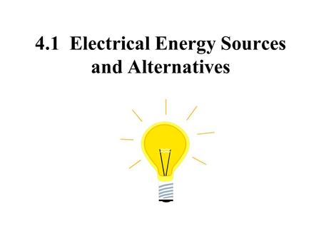 4.1 Electrical Energy Sources and Alternatives