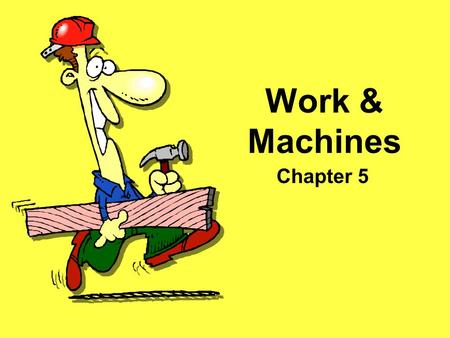 Work & Machines Chapter 5. Free Template from www.brainybetty.com 2 Section 1: Work A.Work – transfer of energy that occurs when a force makes an object.