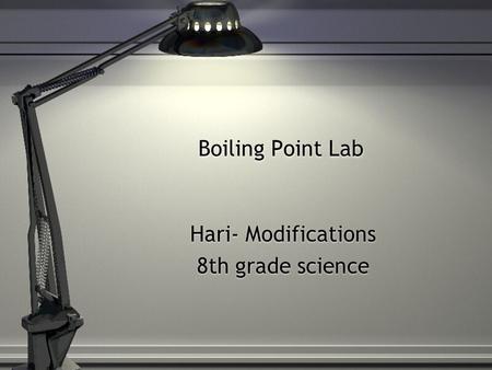 Boiling Point Lab Hari- Modifications 8th grade science Hari- Modifications 8th grade science.