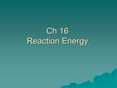 Ch 16 Reaction Energy.  Standard: –7.d. Students know how to solve problems involving heat flow and temperature changes, using known values of specific.