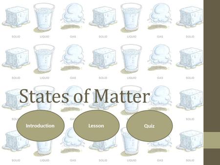 States of Matter Introduction Lesson Quiz.