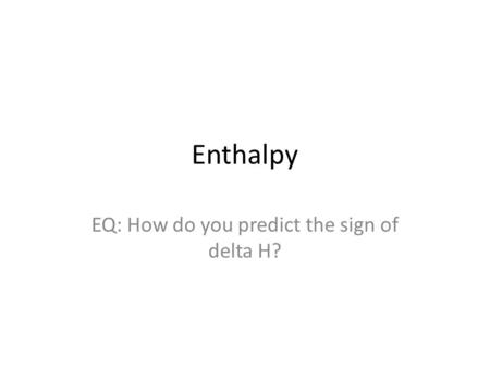 Enthalpy EQ: How do you predict the sign of delta H?