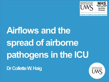 Airflows and the spread of airborne pathogens in the ICU Dr Collette W