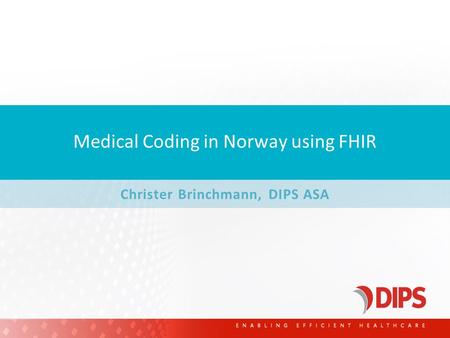 Medical Coding in Norway using FHIR Christer Brinchmann, DIPS ASA.