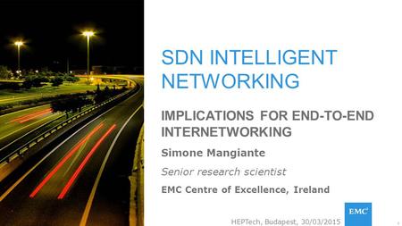 1© Copyright 2015 EMC Corporation. All rights reserved. SDN INTELLIGENT NETWORKING IMPLICATIONS FOR END-TO-END INTERNETWORKING Simone Mangiante Senior.