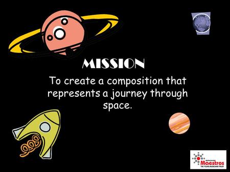 MISSION To create a composition that represents a journey through space.