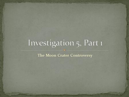 The Moon Crater Controversy. Does the Moon always look the same in the sky? Why? Can we see the Moon at the same time every day? Why? No. The Moon has.
