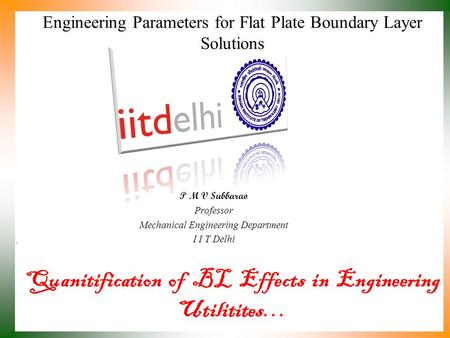 Quanitification of BL Effects in Engineering Utilitites… P M V Subbarao Professor Mechanical Engineering Department I I T Delhi Engineering Parameters.
