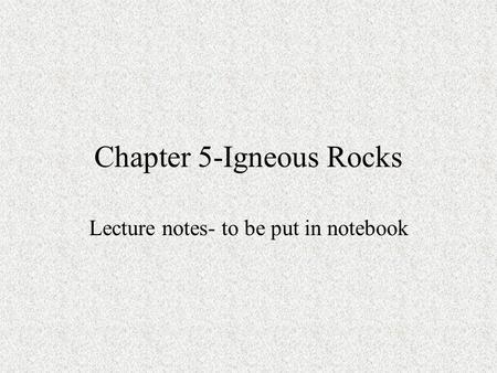 Chapter 5-Igneous Rocks