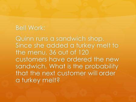 Bell Work: Quinn runs a sandwich shop