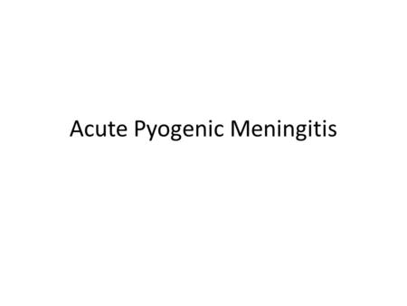 Acute Pyogenic Meningitis. Mrs. S.N: 67 years old Caucasian 103 lbs 5’4’’ Smoker (1/2 pack per day for 45 years) vaccinated for influenza six months ago.