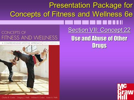 Presentation Package for Concepts of Fitness and Wellness 6e Section VII: Concept 22 Use and Abuse of Other Drugs.