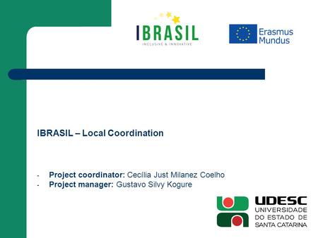 Logo partner university IBRASIL – Local Coordination - Project coordinator: Cecília Just Milanez Coelho - Project manager: Gustavo Silvy Kogure.