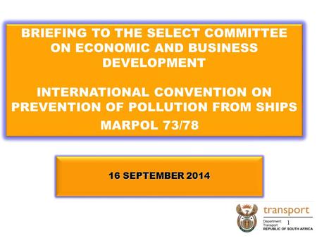 16 SEPTEMBER 2014 BRIEFING TO THE SELECT COMMITTEE ON ECONOMIC AND BUSINESS DEVELOPMENT INTERNATIONAL CONVENTION ON PREVENTION OF POLLUTION FROM SHIPS.