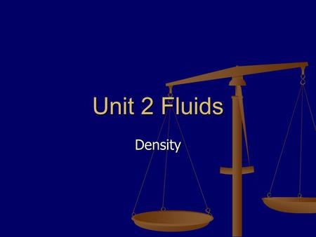 Density Unit 2 Fluids. Mass We can measure mass by using a balance or a digital scale. We can measure mass by using a balance or a digital scale.