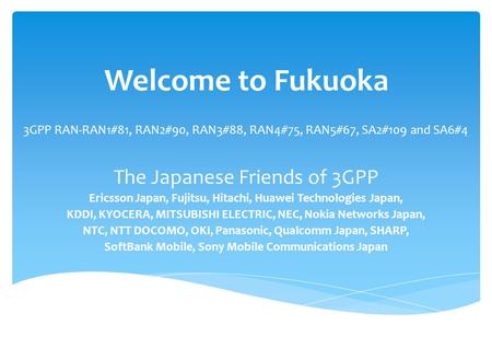 Welcome to Fukuoka The Japanese Friends of 3GPP