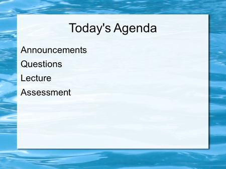 Today's Agenda Announcements Questions Lecture Assessment.