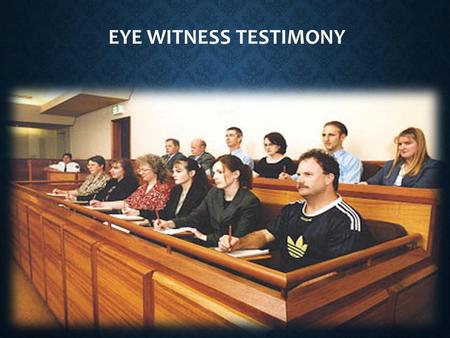 EYE WITNESS TESTIMONY. WHAT IS EYE WITNESS TESTIMONY? Question – write your answer on your mini-whiteboards – What is an Eyewitness Testimony? AQA Definition: