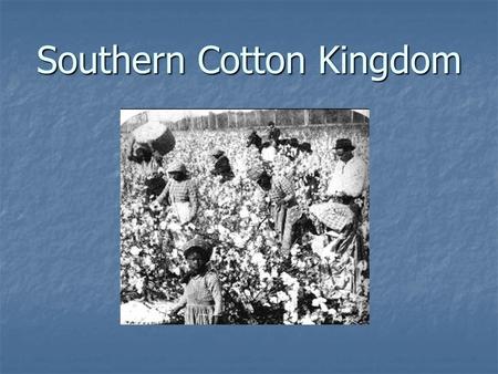 Southern Cotton Kingdom. The Industrial Revolution in the North actually caused the spread of slavery in the South.