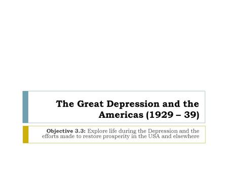 The Great Depression and the Americas (1929 – 39)
