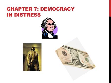 CHAPTER 7: DEMOCRACY IN DISTRESS. WASHINGTON LEADS A NEW NATION The Big Idea President Washington and members of Congress established a new national government.