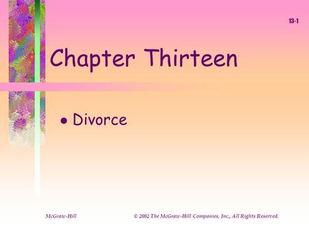 McGraw-Hill © 2002 The McGraw-Hill Companies, Inc., All Rights Reserved. 13-1 Chapter Thirteen l Divorce.