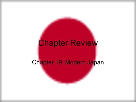Chapter Review Chapter 19: Modern Japan. Reviewing the Main Ideas How did the United States influence Japan after World War II? The US occupied Japan.
