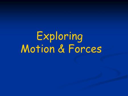 Exploring Motion & Forces. I. Motion & Speed is the change of position. - need a reference point or a stationary object. a. Motion-