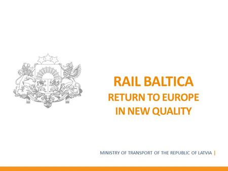 Rail Baltica RETURN TO EUROPE IN NEW QUALITY
