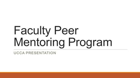 Faculty Peer Mentoring Program UCCA PRESENTATION.