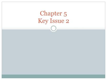 Chapter 5 Key Issue 2.