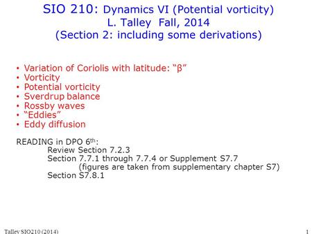SIO 210: Dynamics VI (Potential vorticity) L. Talley Fall, 2014 (Section 2: including some derivations) Talley SIO210 (2014)1 Variation of Coriolis with.