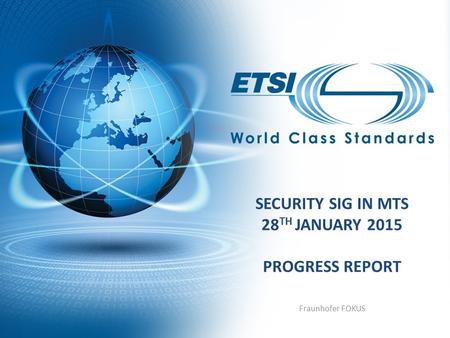 SECURITY SIG IN MTS 28 TH JANUARY 2015 PROGRESS REPORT Fraunhofer FOKUS.