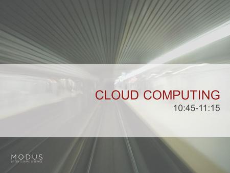 CLOUD COMPUTING 10:45-11:15. CLOUD COMPUTING DEFINED  General definition: Hosted services delivery over the Internet from a remote location, either over.