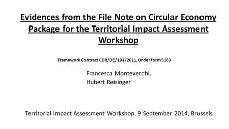 Framework Contract CDR/DE/191/2011, Order form 5163 Francesca Montevecchi, Hubert Reisinger Territorial Impact Assessment Workshop, 9 September 2014, Brussels.