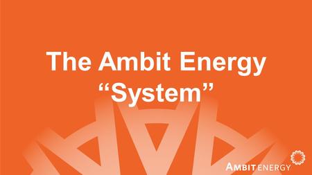 The Ambit Energy “System”