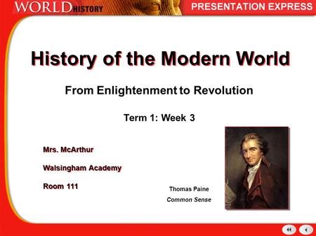 History of the Modern World From Enlightenment to Revolution Term 1: Week 3 Mrs. McArthur Walsingham Academy Room 111 Mrs. McArthur Walsingham Academy.