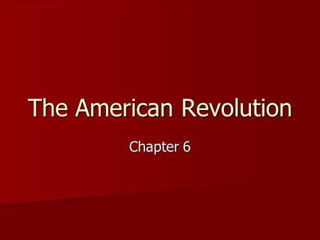 The American Revolution Chapter 6. I.The Opposing Sides 1. No one expected the war to last long. 2. The Patriots faced several obstacles: A. A.Britain.