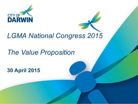 30 April 2015 LGMA National Congress 2015 The Value Proposition.