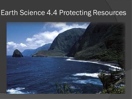 Earth Science 4.4 Protecting Resources