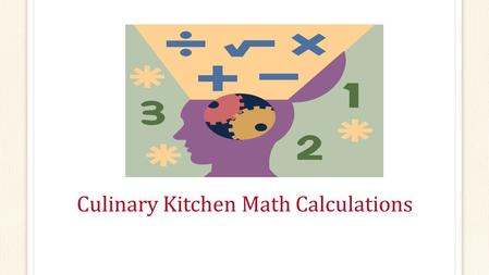 Culinary Kitchen Math Calculations. Copyright Copyright © Texas Education Agency, 2015. These Materials are copyrighted © and trademarked ™ as the property.