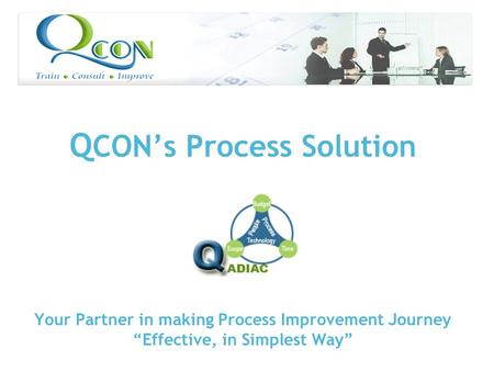 Q CON’s Process Solution Your Partner in making Process Improvement Journey “Effective, in Simplest Way”