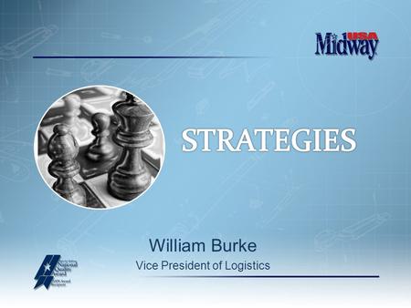 William Burke Vice President of Logistics. STRATEGIES.