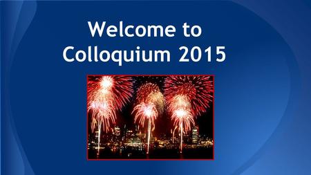 Welcome to Colloquium 2015 Oh... the Places I’ve Been You’re off to Great places! Today is your day! Your mountain is waiting, so… Get on your way! Dr.