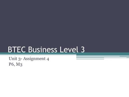 BTEC Business Level 3 Unit 3- Assignment 4 P6, M3.