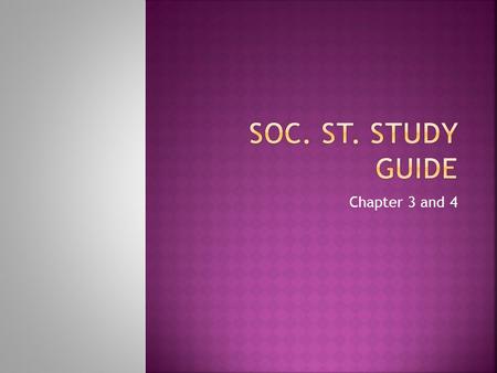 Soc. St. Study Guide Chapter 3 and 4.