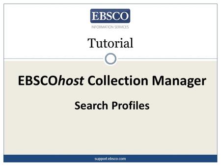 EBSCOhost Collection Manager Search Profiles Tutorial support.ebsco.com.