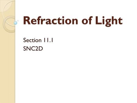 Refraction of Light Section 11.1 SNC2D.